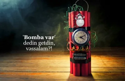 "Salam, obyektinizdə bomba var" "əyləncə"sinin "hədiyyə"si nədir?