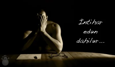 İntihar edən dahilər...