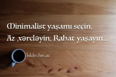Minimalist yaşamı seçin, az xərcləyin, rahat yaşayın.