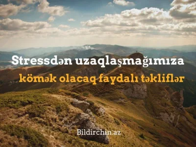 Stressdən uzaqlaşmağımıza kömək olacaq faydalı təkliflər