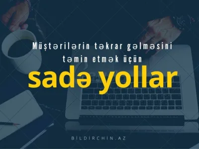 Müştərilərin təkrar gəlməsini təmin etmək üçün sadə yollar