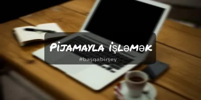 Pijamayla işləmək - BAŞQA BİR ŞEY